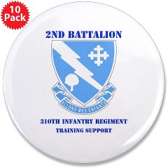2B310ITS - M01 - 01 - DUI - 2nd Battalion - 310th Infantry (TS) with Text 3.5" Button (10 pack) - Click Image to Close