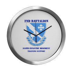 2B310ITS - M01 - 03 - DUI - 2nd Battalion - 310th Infantry (TS) with Text Modern Wall Clock - Click Image to Close