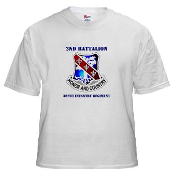 2B327IR - A01 - 04 - DUI - 2nd Bn - 327th Infantry Regt with Text White T-shirt