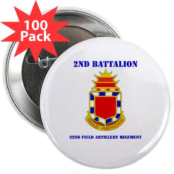 2B32FAR - M01 - 01 - DUI - 2nd Bn - 32nd Field Artillery Regiment with Text 2.25" Button (100 pack)