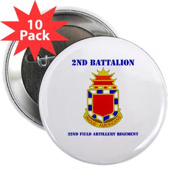 2B32FAR - M01 - 01 - DUI - 2nd Bn - 32nd Field Artillery Regiment with Text 2.25" Button (10 pack) - Click Image to Close