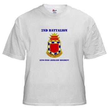 2B32FAR - A01 - 04 - DUI - 2nd Bn - 32nd Field Artillery Regiment with Text White T-Shirt - Click Image to Close