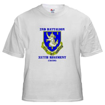 2B337RCSCSS - A01 - 04 - DUI - 2nd Bn - 337th Regiment CS/CSS with Text White T-Shirt