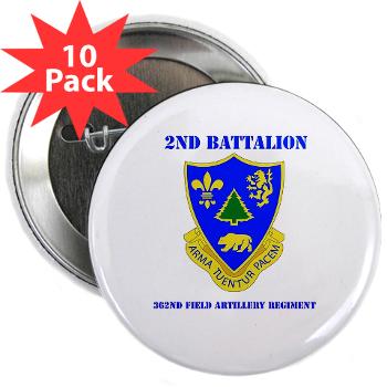 2B362R - M01 - 01 - DUI - 2nd Bn - 362nd FA Regt with Text - 2.25" Button (10 pack) $