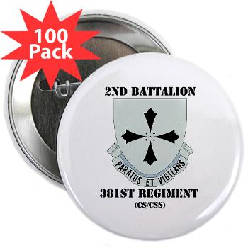 2B381RCSCSS - M01 - 01 - DUI - 2nd Bn - 381st Regt(CS/CSS) with Text - 2.25" Button (100 pack) - Click Image to Close