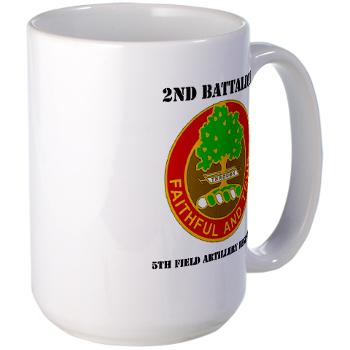 2B5FAR - M01 - 03 - DUI - 2nd Bn - 5th FA Regiment with Text Large Mug