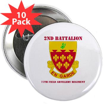 2B77FAR - M01 - 01 - DUI - 2nd Bn - 77th FA Regt with Text - 2.25" Button (10 pack) - Click Image to Close