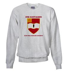 2B82FAR - A01 - 03 - DUI - 2nd Bn - 82nd FA Regt with Text - Sweatshirt - Click Image to Close