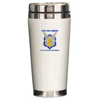 2S17CR - M01 - 03 - DUI - 2nd Sqdrn - 17th Cavalry Regiment with Text Ceramic Travel Mug