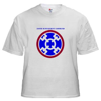 310SC - A01 - 04 - SSI - 310th Sustainment Command with text White T-Shirt