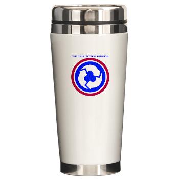 311SC - A01 - 01 - SSI - 311th Sustainment Command with Text - Ceramic Travel Mug