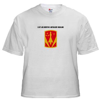 31ADAB - A01 - 04 - SSI - 31st Air Defense Artillery Bde with Text - White t-Shirt