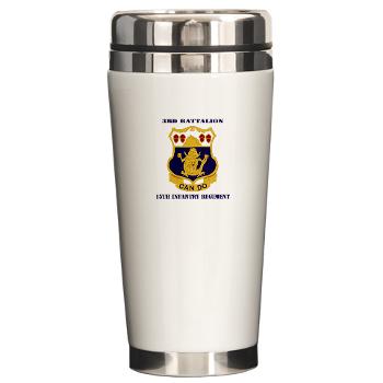 3B15IR - M01 - 03 - DUI - 3rd Battalion 15th Infantry Regiment with Text - Ceramic Travel Mug
