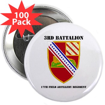 3B17FAR - M01 - 01 - DUI - 3rd Bn - 17th FA Regt with Text - 2.25" Button (100 pack) - Click Image to Close
