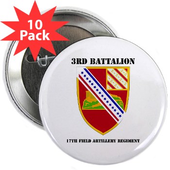 3B17FAR - M01 - 01 - DUI - 3rd Bn - 17th FA Regt with Text - 2.25" Button (10 pack) - Click Image to Close