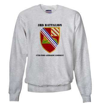 3B17FAR - A01 - 03 - DUI - 3rd Bn - 17th FA Regt with Text - Sweatshirt - Click Image to Close