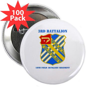 3B18FAR - M01 - 01 - DUI - 3rd Bn - 18th FA Regt with Text - 2.25" Button (100 pack) - Click Image to Close