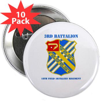 3B18FAR - M01 - 01 - DUI - 3rd Bn - 18th FA Regt with Text - 2.25" Button (10 pack) - Click Image to Close