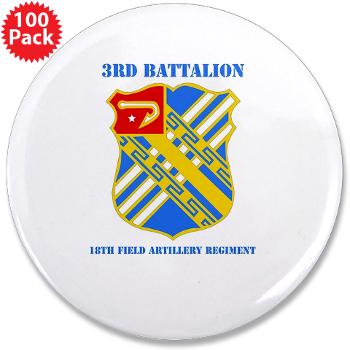 3B18FAR - M01 - 01 - DUI - 3rd Bn - 18th FA Regt with Text - 3.5" Button (100 pack) - Click Image to Close