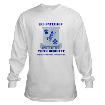 3B289RCSCSS - A01 - 03 - DUI - 3rd Battalion - 289th Regiment (CS/CSS) with Text Long Sleeve T-Shirt - Click Image to Close