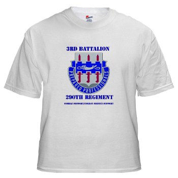 3B290RCSCSS - A01 - 04 - DUI - DUI - 3rd Bn - 290th Regiment (CS/CSS) with text - White T-Shirt - Click Image to Close
