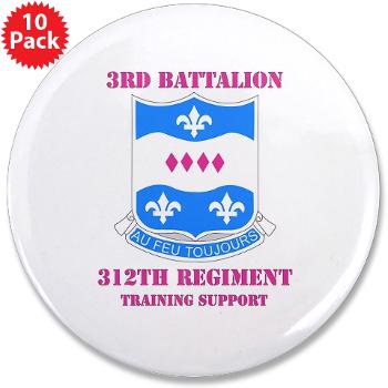 3B312RTS - M01 - 01 - DUI - 3rd Bn - 312th Regt (TS) with Text 3.5" Button (10 pack)