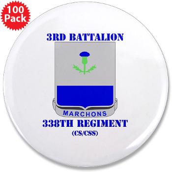 3B338RCSCSS - M01 - 01 - DUI - 3rd Bn- 338th Regiment CS/CSS with Text 3.5" Button (100 pack)