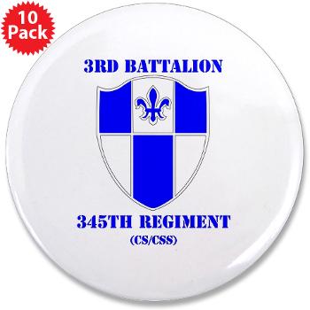3B345R - M01 - 01 - DUI - 3rd Bn - 345 Regt (CS/CSS) with Text - 3.5" Button (10 pack) - Click Image to Close