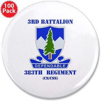 3B383RCSCSS - M01 - 01 - DUI - 3rd Battalion - 383rd Regiment (CS/CSS) with Text - 3.5" Button (100 pack) - Click Image to Close
