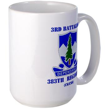 3B383RCSCSS - M01 - 03 - DUI - 3rd Battalion - 383rd Regiment (CS/CSS) with Text - Large Mug - Click Image to Close