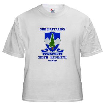 3B383RCSCSS - A01 - 04 - DUI - 3rd Battalion - 383rd Regiment (CS/CSS) with Text - White T-Shirt