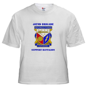 402BSB - A01 - 04 - DUI - 402nd Brigade - Support Battalion with text White T-Shirt