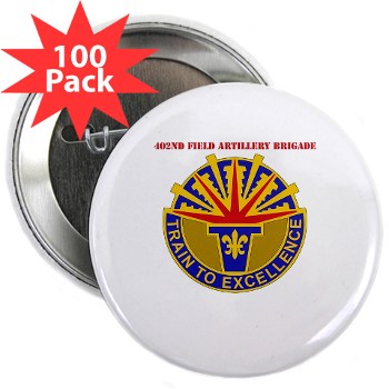 402FAB - M01 - 01 - DUI - 402nd Field Artillery Brigade with text - 2.25" Button (100 pack) - Click Image to Close