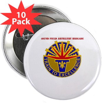 402FAB - M01 - 01 - DUI - 402nd Field Artillery Brigade with text - 2.25" Button (10 pack) - Click Image to Close