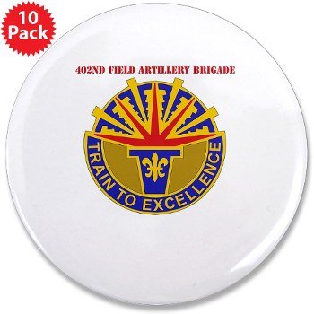 402FAB - M01 - 01 - DUI - 402nd Field Artillery Brigade with text - 3.5" Button (10 pack) - Click Image to Close
