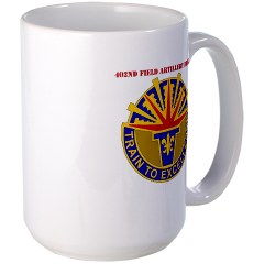 402FAB - M01 - 03 - DUI - 402nd Field Artillery Brigade with text - Large Mug - Click Image to Close