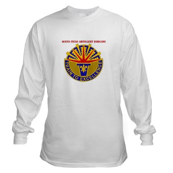 402FAB - A01 - 03 - DUI - 402nd Field Artillery Brigade with text - Long Sleeve T-Shirt - Click Image to Close