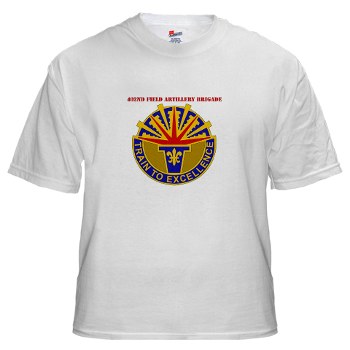 402FAB - A01 - 04 - DUI - 402nd Field Artillery Brigade with text - White Tshirt