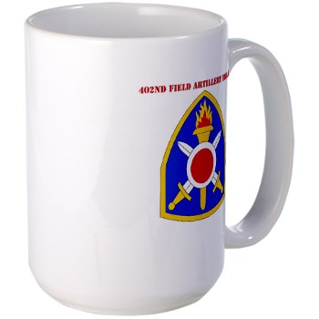 402FAB - M01 - 03 - SSI - 402nd Field Artillery Brigade with text - Large Mug