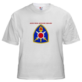402FAB - A01 - 04 - SSI - 402nd Field Artillery Brigade with text - White Tshirt - Click Image to Close