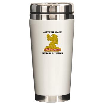 407BSB - M01 - 03 - DUI - 407th Bde - Support Bn with Text - Ceramic Travel Mug