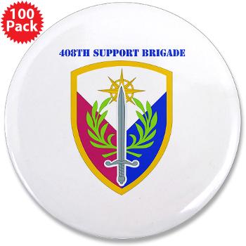 408SB - M01 - 01 - SSI - 408TH Support Brigade with Text - 3.5" Button (100 pack) - Click Image to Close
