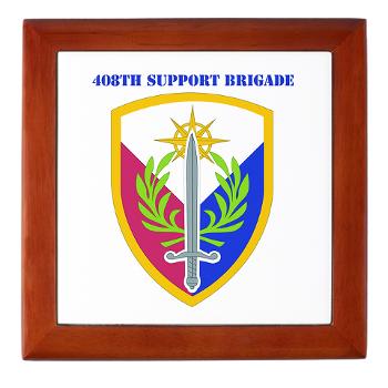 408SB - M01 - 03 - SSI - 408TH Support Brigade with Text - Keepsake Box