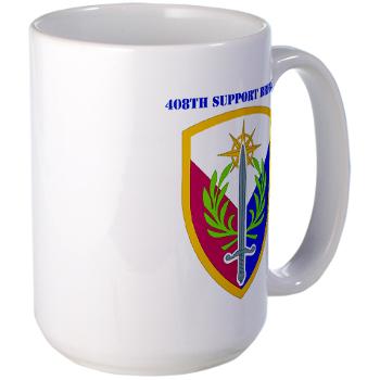 408SB - M01 - 03 - SSI - 408TH Support Brigade with Text - Large Mug - Click Image to Close