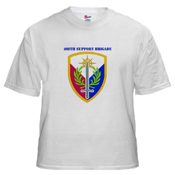 408SB - A01 - 04 - SSI - 408TH Support Brigade with Text - White T-Shirt