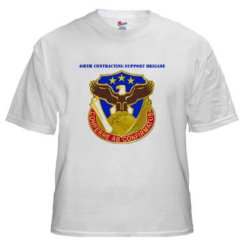 408SB - A01 - 04 - DUI - 408th Contracting Support Bde with text - White T-Shirt