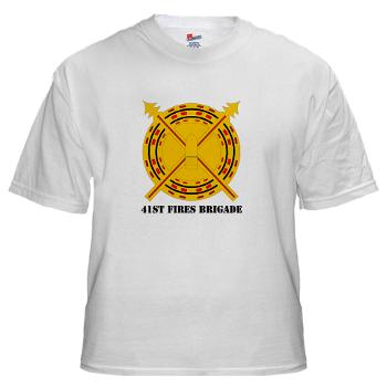41FB - A01 - 04 - DUI - 41st Fires Brigade with Text - White T-Shirt