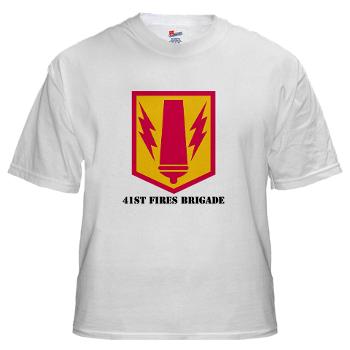 41FB - A01 - 04 - SSI - 41st Fires Brigade with Text - White T-Shirt