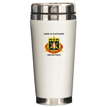 46AGBR - M01 - 03 - DUI - 46th AG Battalion (Reception) with Text - Ceramic Travel Mug