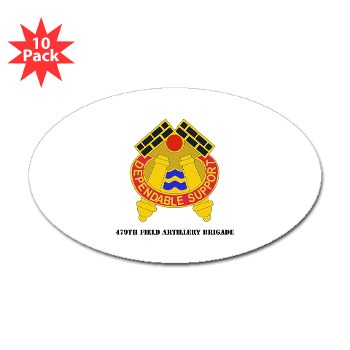 479FAB - M01 - 01 - DUI - 479th Field Artillery Brigade with Text - Sticker (Oval 10 pk) - Click Image to Close